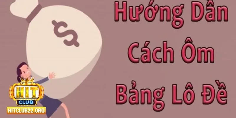 Cách Ôm Bảng Lô Đề - Góc Nhìn Toàn Diện Về Chiến Lược Cách ôm bảng lô đề vận hành tại cổng game Hitclub